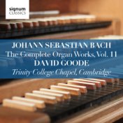 Johann Sebastian Bach: The Complete Organ Works Vol. 11 – Trinity College Chapel, Cambridge