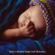 Baby's Resftul Night Soft Melodies: 2019 New Age Music for Baby's Sweet Dreams, Cure Insomnia, Baby & Mommy Nap Time Songs