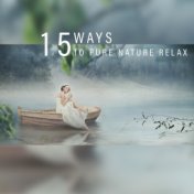 15 Ways to Pure Nature Relax: 2019 New Age Songs with Nature Sounds of Birds, Forest & Water, Music for Relaxation, Stress Relie...