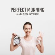 Perfect Morning Alarm Clock Jazz Music: 2019 Smooth Jazz Songs Selection for Morning Positive Energy, Breakfast Background Melod...