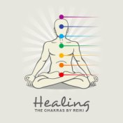 Healing the Chakras by Reiki - Music for Meditation, Balancing All Seven Chakras, Regaining Inner Harmony and Peace, Health and ...