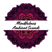 Mindfulness Ambient Sounds – Healing Music for Yoga, Deep Meditation, Spiritual Awakening, Inner Balance, Sounds of Nature for R...
