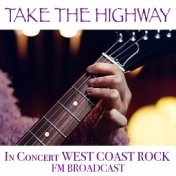Take The Highway In Concert West Coast Rock FM Broadcast