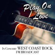 Play On Love In Concert West Coast Rock FM Broadcast