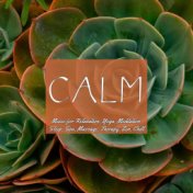 Calm Music For Relaxation, Yoga, Meditation, Sleep, Spa, Massage, Therapy, Zen, Chill