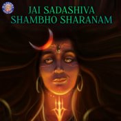 Jai Sadashiva Shambho Sharanam