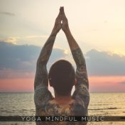 Yoga Mindful Music: Spiritual Awakening, Deep Harmony, 15 Relaxing Sounds for Rest, Deep Meditation, Full Concentration, Mindful...