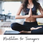 Meditation for Teenagers: Calm Relaxation Music for Concentration and Deep Meditation