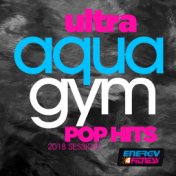 Ultra Aqua Gym Pop Hits 2018 Session