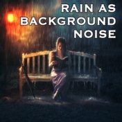 Rain as Background Noise