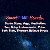 Sweet Piano Sounds, Study, Sleep, Yoga, Meditation, Zen, Baby, Instrumental, Calm, Soft, Slow, Therapy, Relieve Stress