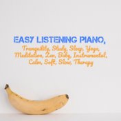 Easy Listening Piano, Tranquility, Study, Sleep, Yoga, Meditation, Zen, Baby, Instrumental, Calm, Soft, Slow, Therapy