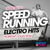 Addicted to Speed Running Electro Hits Workout Collection