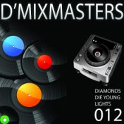 D'mixmasters 012 (Diamonds, Die Young, Lights)