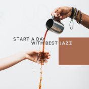 Start a Day with Best Jazz – Smooth Soft Jazz for a Better Day, Morning Relax with Coffee and Music