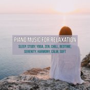 Piano Music for Relaxation, Sleep, Study, Yoga, Zen, Chill, Bedtime, Serenity, Harmony, Calm, Soft