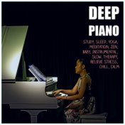 Deep Piano: Study, Sleep, Yoga, Meditation, Zen, Baby, Instrumental, Slow, Therapy, Relieve Stress, Chill, Calm