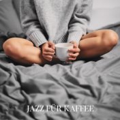 Jazz für Kaffee - Subtile Jazz-Melodien für den Morgenkaffee, für ein Romantisches Abendessen oder für Entspannung und Ruhe