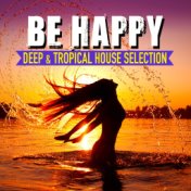 Be Happy, Vol. 2 (Deep & Tropical House Selection)