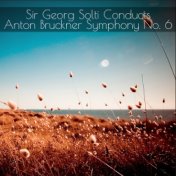 Sir Georg Solti Conducts Anton Bruckner, Symphony No. 6