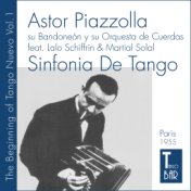 Sinfonia De Tango - The Beginning of Tango Nuevo, Vol. 1 (The First Ever Tango Nuevo Recordings of Astor Piazzolla, 1955 In Pari...