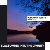 Blossoming Into the Divinity: Music for a Holistic Lifestyle