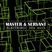 Master & Servant - Electronic New Wave