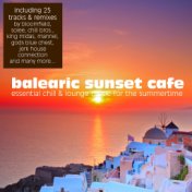 Balearic Sunset Cafe - Essential Chill & Lounge Music For The Summertime
