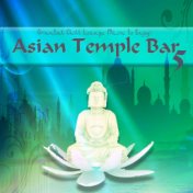 Asian Temple Bar 5 - Oriental Chill Lounge Music to Enjoy!