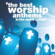 The Best Worship Anthems In The World… Ever!