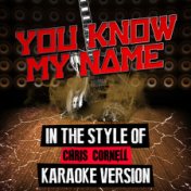 You Know My Name (In the Style of Chris Cornell) [Karaoke Version] - Single