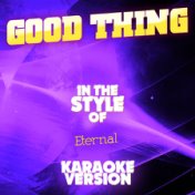 Good Thing (In the Style of Eternal) [Karaoke Version] - Single
