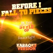 Before I Fall to Pieces (In the Style of Razorlight) [Karaoke Version] - Single