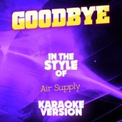 Goodbye (In the Style of Air Supply) [Karaoke Version] - Single