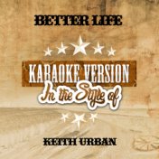 Better Life (In the Style of Keith Urban) [Karaoke Version] - Single