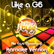 Like a G6 (In the Style of Far East Movement) [Karaoke Version] - Single