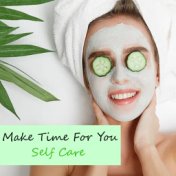 Make Time For You Self Care