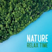 Nature Relax Time: 2019 Nature New Age Music Composed for Best Relaxation, Rest Vital Energy, Calm Nerves, Destroy Bad Thoughts