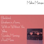 Mellow Mixtape - Blackbird, Brothers In Arms, With Or Without You, Yellow, Sunday Morning and More