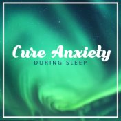 Cure Anxiety During Sleep: Peaceful New Age Music for Ideal Deep Sleep, Healing Therapy Music, Relaxing Nature Sounds, Sleep Mus...