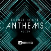 Future House Anthems, Vol. 07