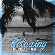 Relaxing Tropical Time: 15 Compilation of Chillout Hits Perfect for Total Calming Down, Chillout Vibes for Stress Reducing, Nice...