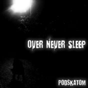 Over Never Sleep