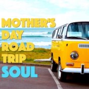 Mother's Day Road Trip Soul