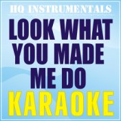 Look What You Made Me Do (Karaoke Instrumental) [Originally Performed by Taylor Swift]