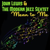 John Lewis & The Modern Jazz Sextet, Mean to Me