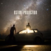 Astral Projection: Music for Meditation and Exteriorization