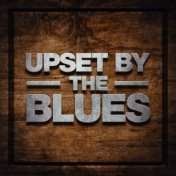 Upset By The Blues