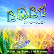 Baby Music – Relaxing Sounds of Nature, Soothing Sounds for Deep Sleep, Calm Down Your Toddler, Sleep Through the Night, Relaxat...