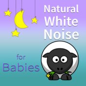 Natural White Noise for Babies - Relaxing Sounds for Kids, Help Your Baby Sleep Through the Night, Soothing Sounds for Newborn B...
